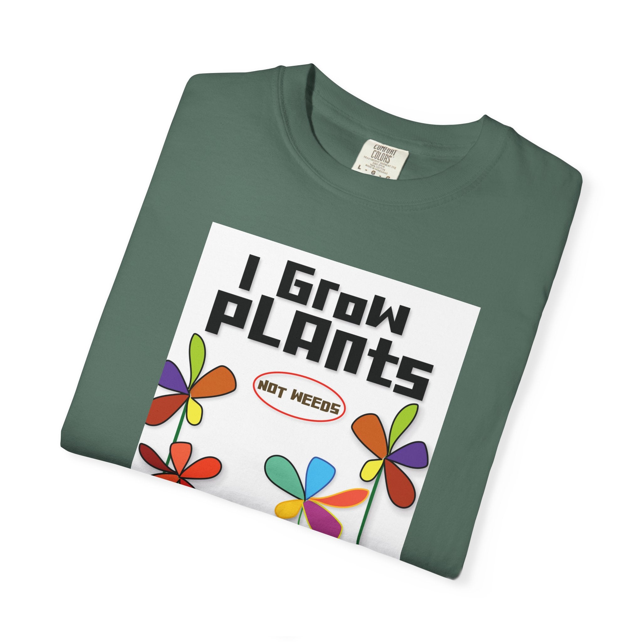 Grow Plants T-Shirt — I Grow Plants (Not Weeds) Graphic Tee