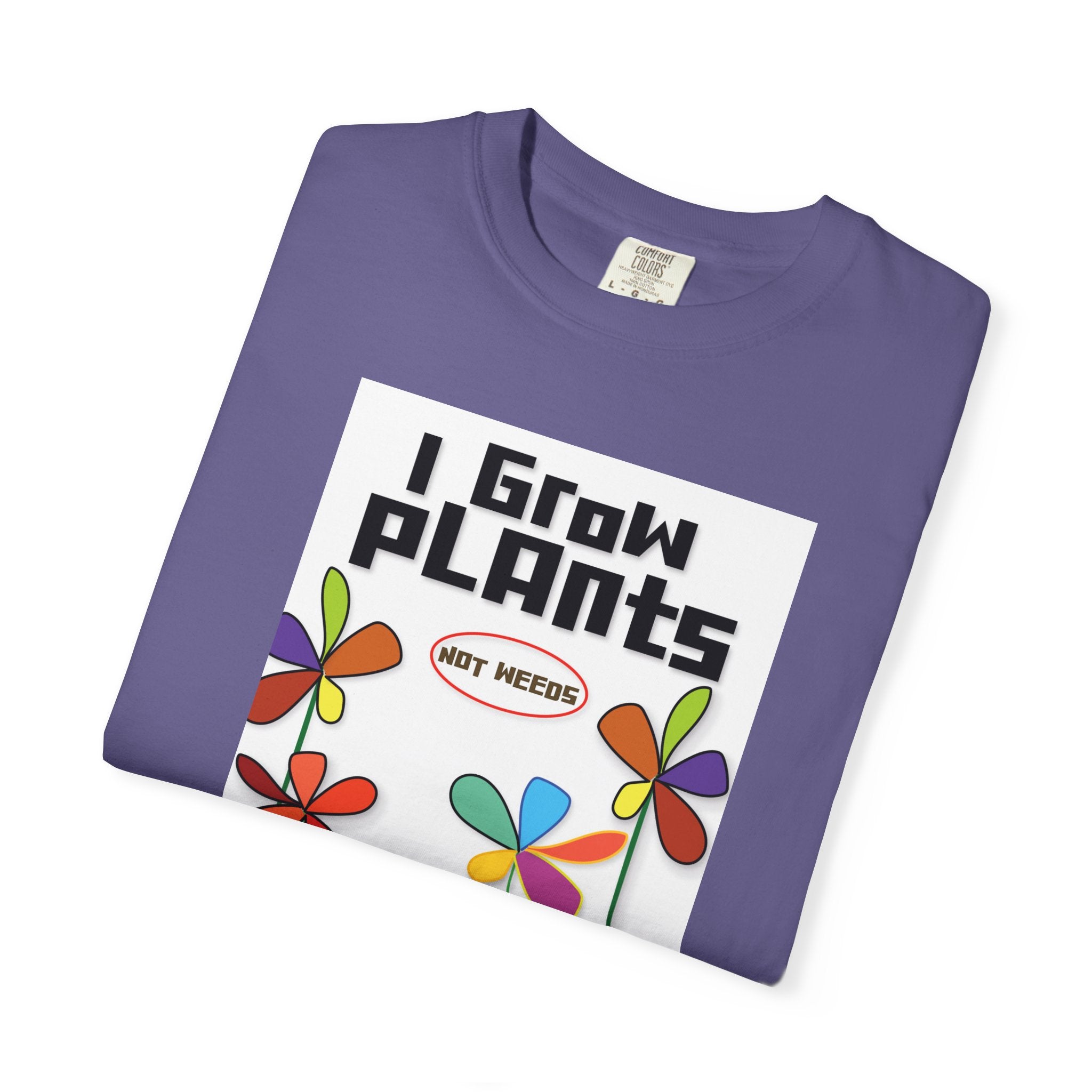 Grow Plants T-Shirt — I Grow Plants (Not Weeds) Graphic Tee