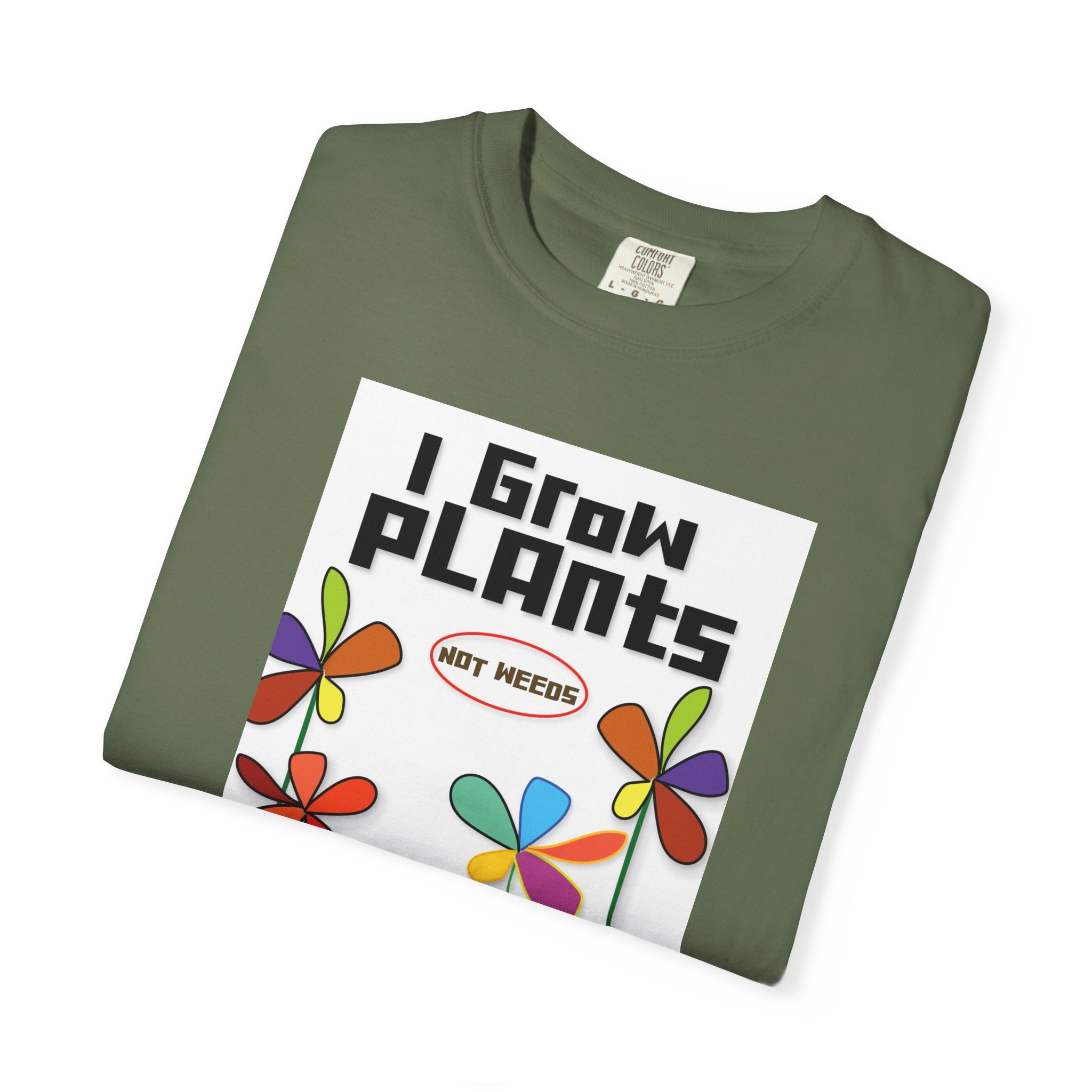 Grow Plants T-Shirt — I Grow Plants (Not Weeds) Graphic Tee