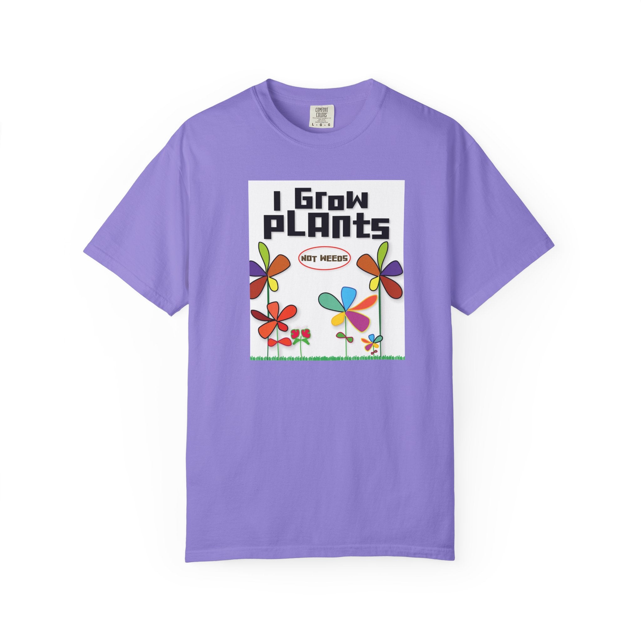Grow Plants T-Shirt — I Grow Plants (Not Weeds) Graphic Tee