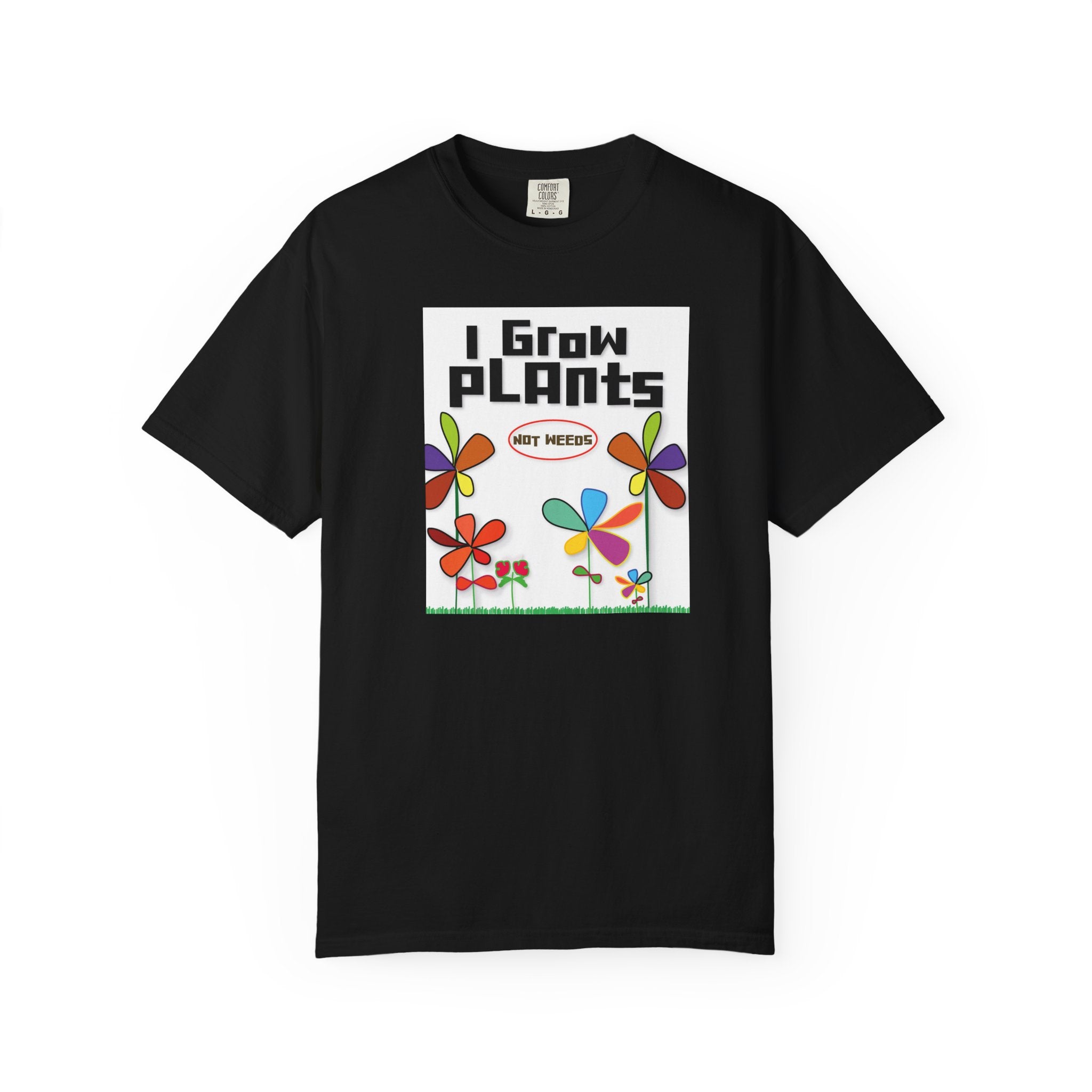 Grow Plants T-Shirt — I Grow Plants (Not Weeds) Graphic Tee