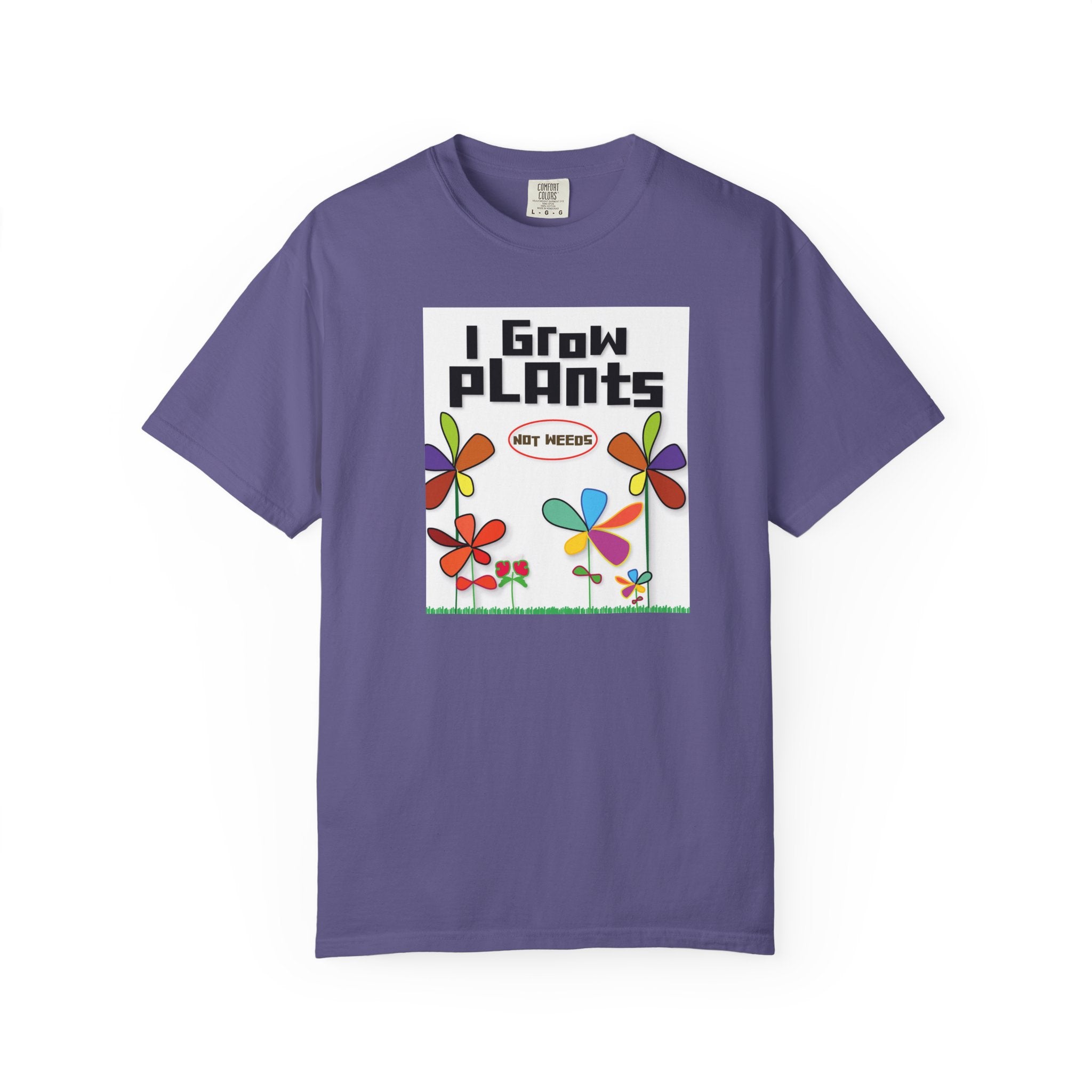Grow Plants T-Shirt — I Grow Plants (Not Weeds) Graphic Tee