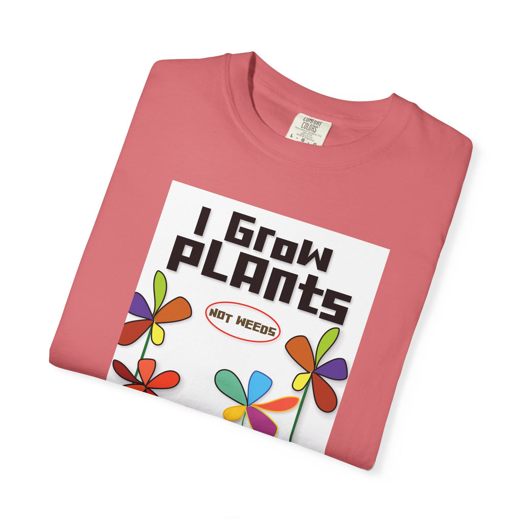 Grow Plants T-Shirt — I Grow Plants (Not Weeds) Graphic Tee