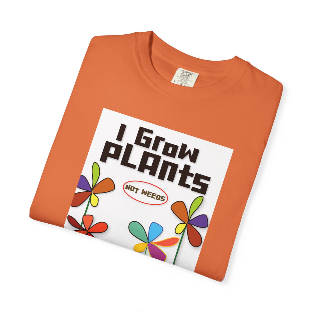 Grow Plants T-Shirt — I Grow Plants (Not Weeds) Graphic Tee
