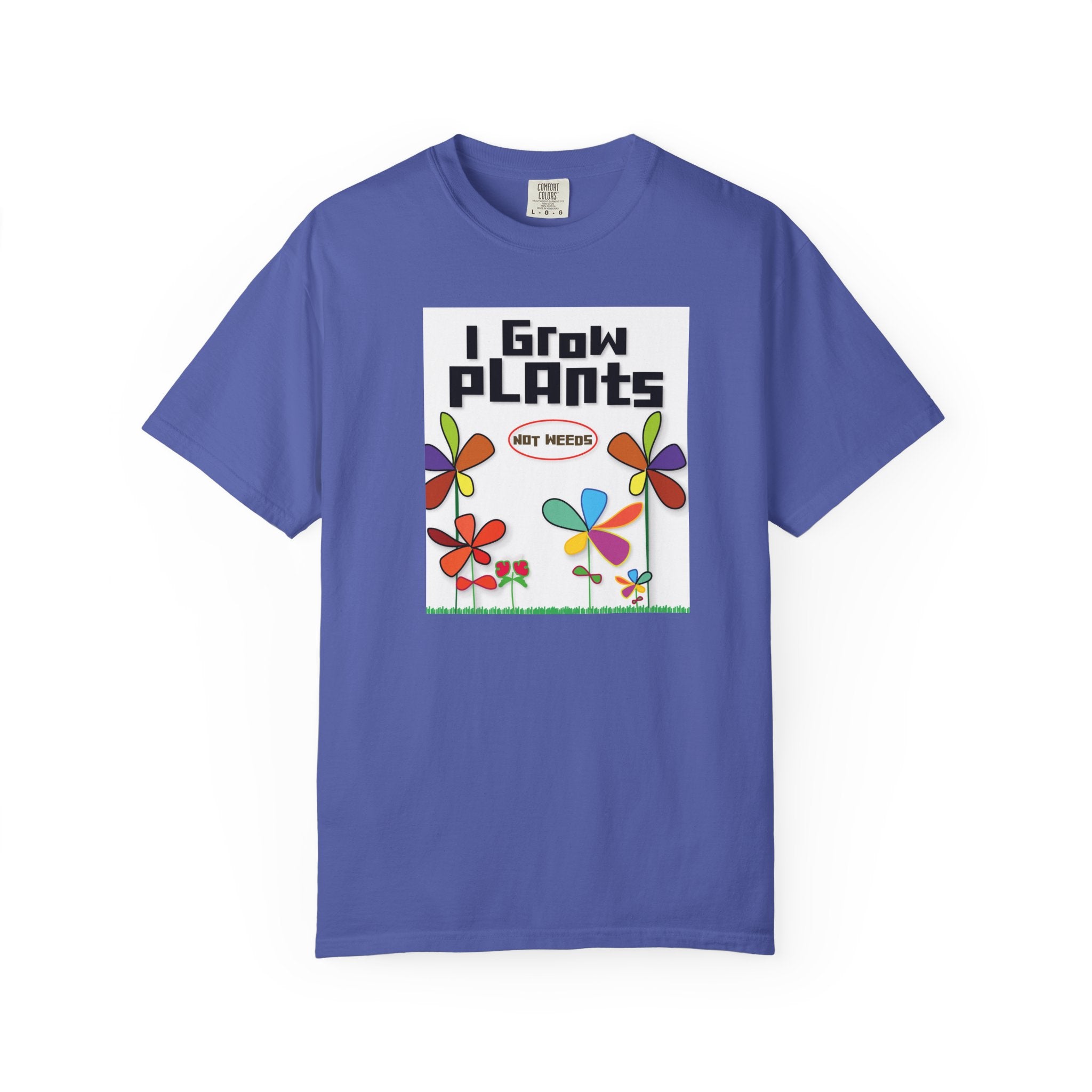 Grow Plants T-Shirt — I Grow Plants (Not Weeds) Graphic Tee
