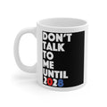 Don't Talk To Me Until 2028 Mug — Funny Coffee Cup