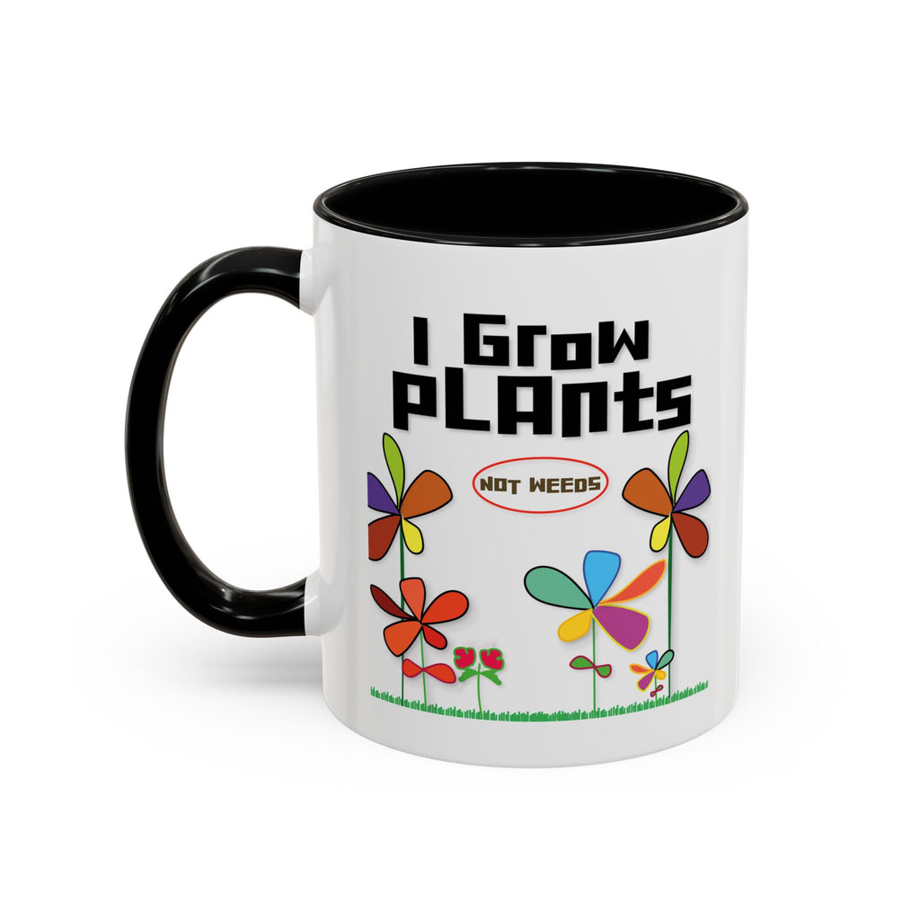 I Grow Plants Not Weeds Coffee Mug — Colorful Floral Accent Tea Cup (11/15oz)
