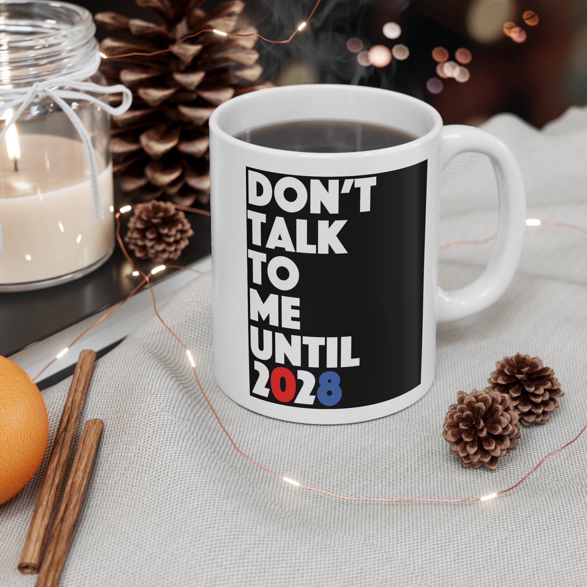 Don't Talk To Me Until 2028 Mug — Funny Coffee Cup