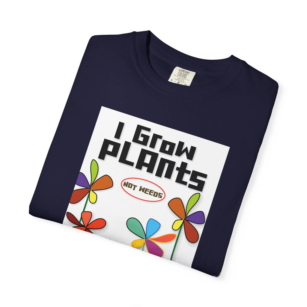 Grow Plants T-Shirt — I Grow Plants (Not Weeds) Graphic Tee