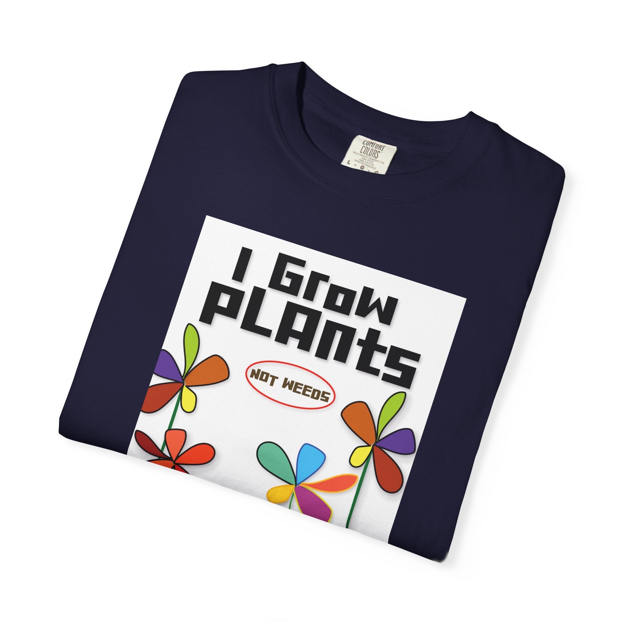 Grow Plants T-Shirt — I Grow Plants (Not Weeds) Graphic Tee