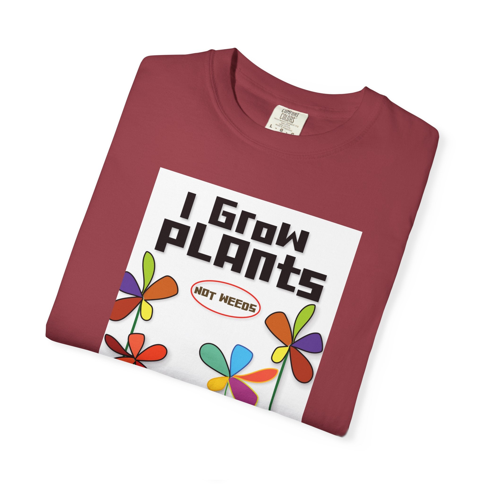 Grow Plants T-Shirt — I Grow Plants (Not Weeds) Graphic Tee