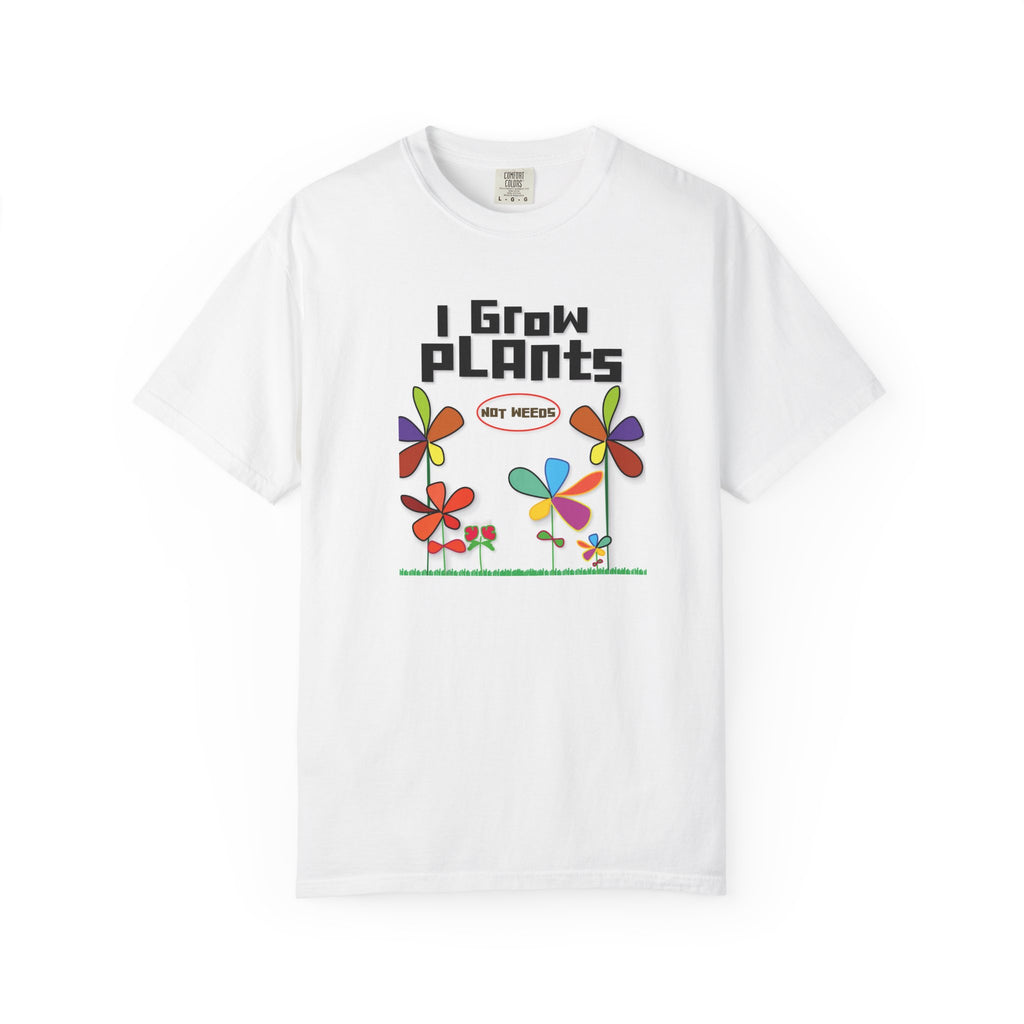 Grow Plants T-Shirt — I Grow Plants (Not Weeds) Graphic Tee