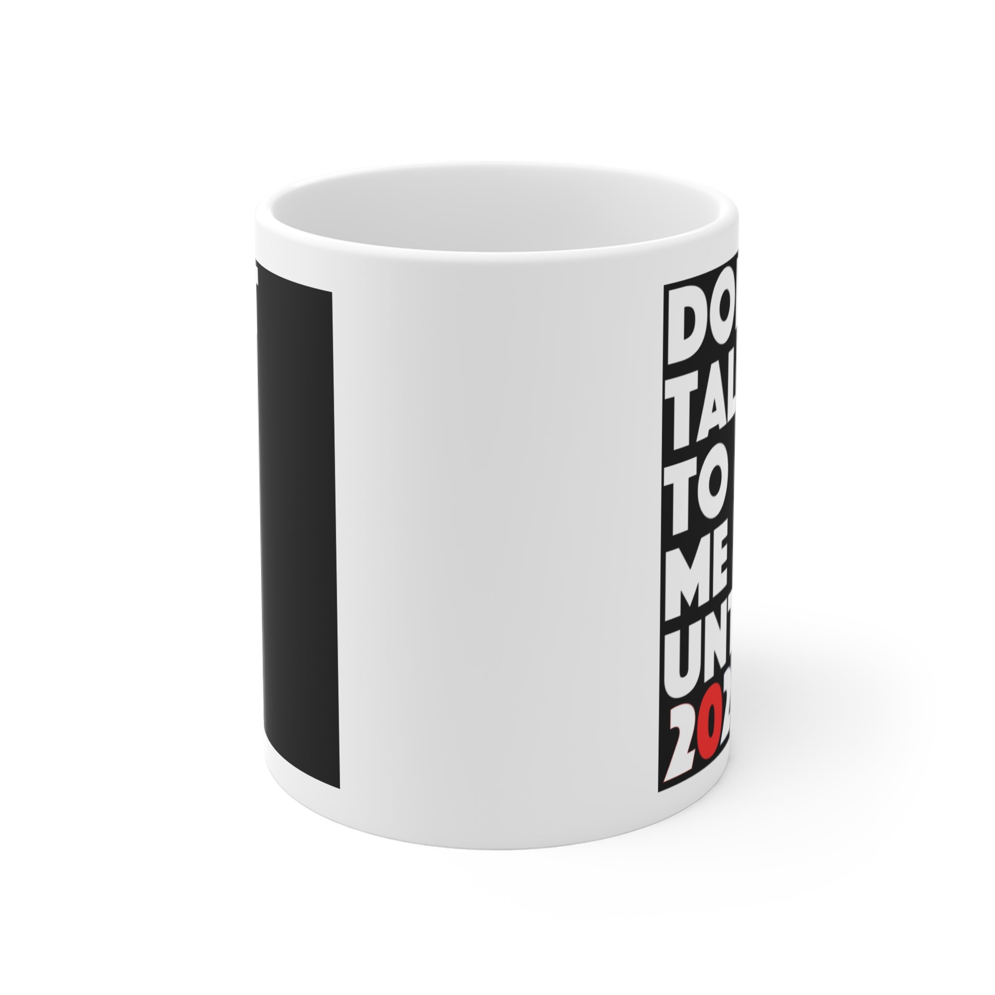 Don't Talk To Me Until 2028 Mug — Funny Coffee Cup