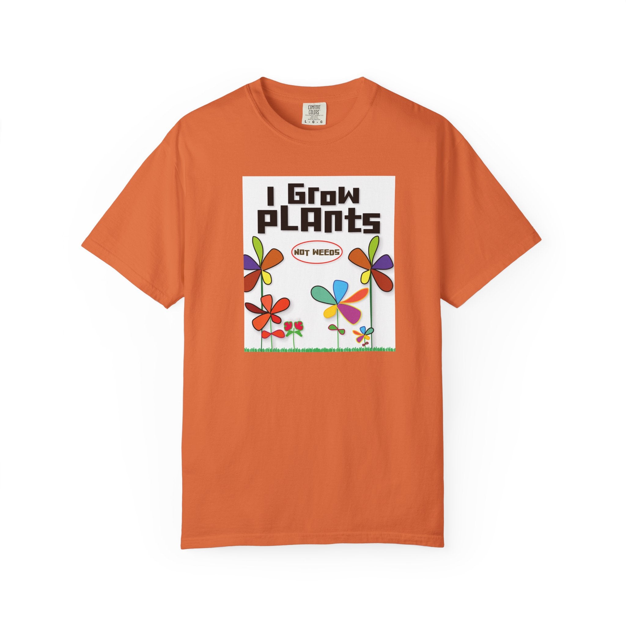 Grow Plants T-Shirt — I Grow Plants (Not Weeds) Graphic Tee