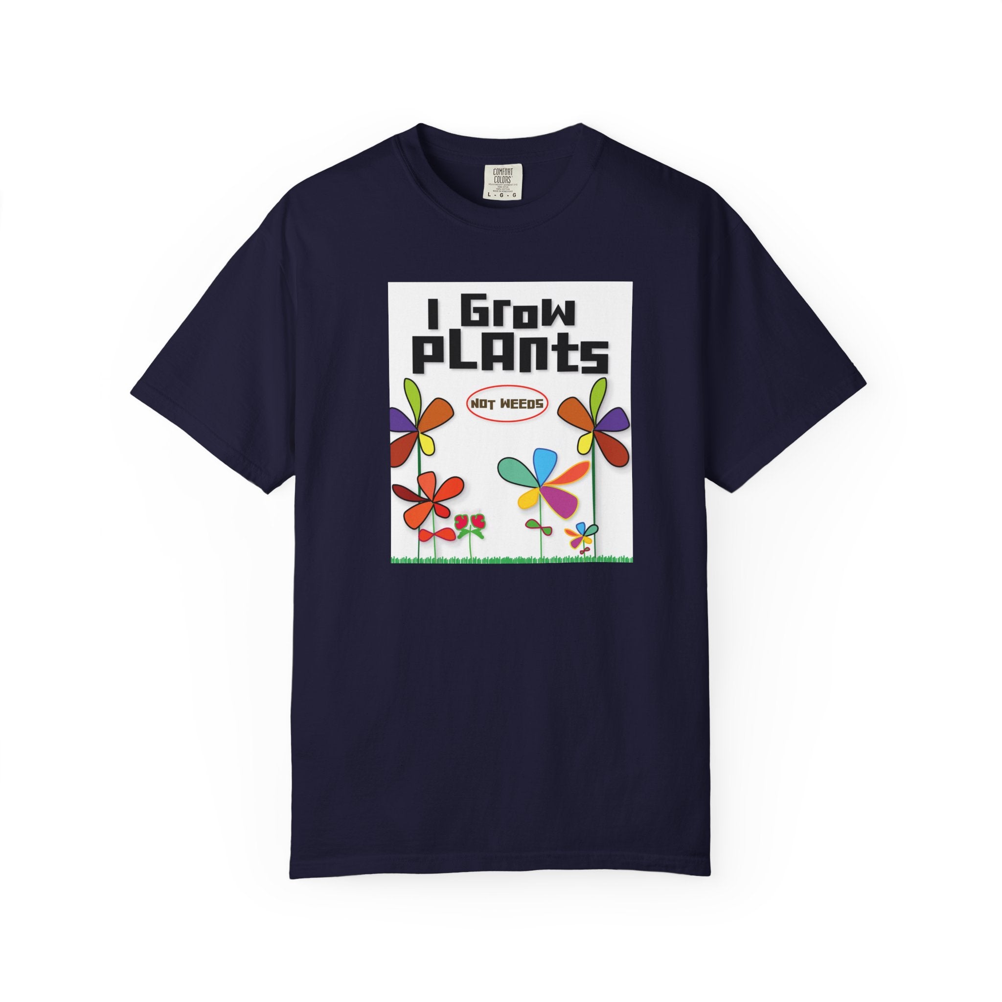 Grow Plants T-Shirt — I Grow Plants (Not Weeds) Graphic Tee